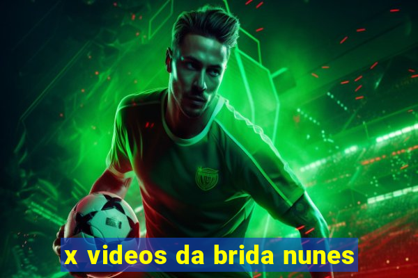 x videos da brida nunes